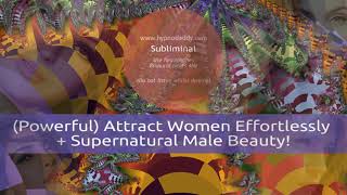 [REUPLOAD](Powerful) Attract Women Effortlessly + Supernatural Male Beauty Subliminal