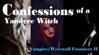 Confessions of a Yandere Witch (Werewolf/Vampire Crossover) ASMR Roleplay -- (Gender Neutral)