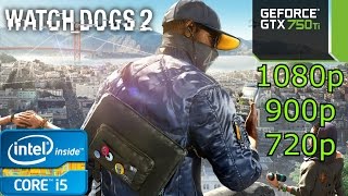 Watch Dogs 2 - i5 4460 - 8GB RAM - GTX 750 Ti - 1080p - 900p - 720p
