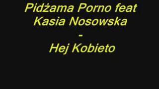Pidżama Porno feat Kasia Nosowska - Hej Kobieto