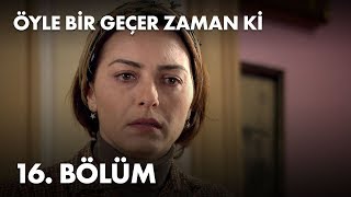 Öyle Bir Geçer Zaman Ki 16. Bölüm - Full Bölüm