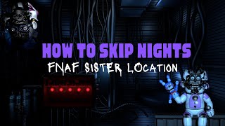 How to Skip Nights In Sister Location! *working in 2018*