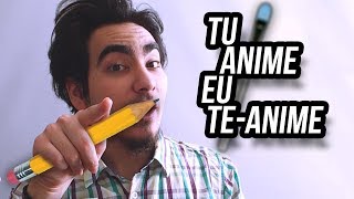 Tu Anime Eu Te-Anime!