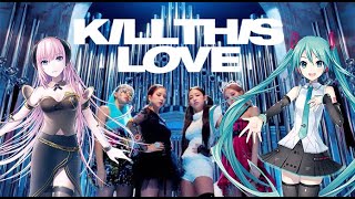 |VOCALOID| 'KILL THIS LOVE' - BLACKPINK (ft. Miku, Gumi, Rin, Luka) [Vocaloid Cover]