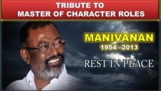 TRIBUTE TO "MANIVANAN" : MASTER OF CHARACTER ROLES