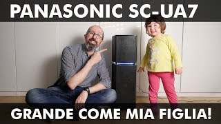 PANASONIC SC-UA7: GRANDE COME MIA FIGLIA!