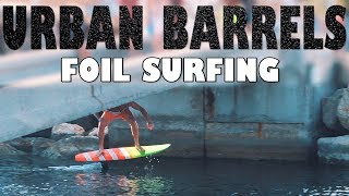 Urban Barrels Foil Surfing | Hydrofoil Pumping