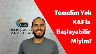Temelim Yok KAF la Başlayabilir Miyim?