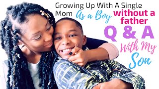 What Its Like Growing Up With A Single Mom As A Boy Without A Father (Q & A With My Son)