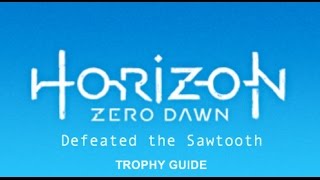 Horizon Zero Dawn PS4 Trophy Guide: Defeated the Sawtooth