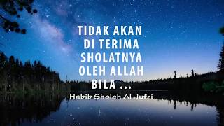 Tidak Akan Diterima Sholatnya Bila... Habib Sholeh Al Jufri