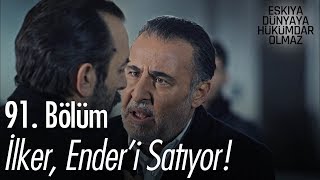 İlker, Ender'i satıyor! - Eşkıya Dünyaya Hükümdar Olmaz 91. Bölüm