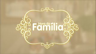 Hora da Família - 07/02/2020