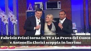 Fabrizio Frizzi torna in TV a La Prova del Cuoco e Antonella Clerici scoppia in lacrime  - Video