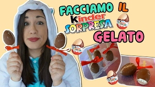 FACCIAMO IL KINDER SORPRESA GELATO (ESPERIMENTI CREATIVI) Iolanda Sweets