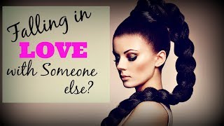 Falling In Love With ?SOMEONE ELSE? While In A Relationship