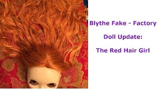 Blythe Fake - Factory Doll Update: The Red Hair Girl