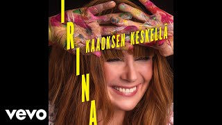 Irina - Kaaoksen keskellä (Audio)