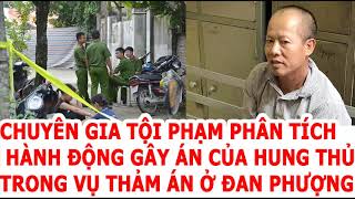 BÁO ĐỌC: Chuyên gia tội phạm phân tích hung thủ vụ thảm án ở Đan Phượng