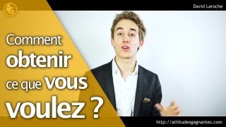 Comment obtenir ce que l'on veut ?