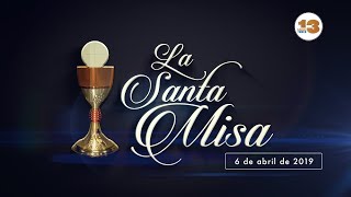 SANTA MISA 6 DE ABRIL 2019