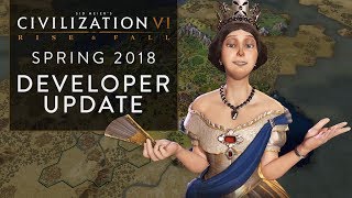Civilization VI: Rise and Fall – Spring 2018 Developer Update