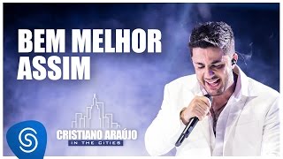 Cristiano Araújo - Bem Melhor Assim (DVD In The Cities)[Video Oficial]