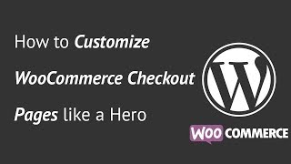 How to Customize WooCommerce Checkout Pages like a Hero