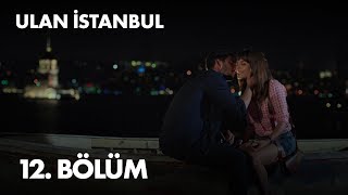 Ulan İstanbul 12. Bölüm - Full Bölüm