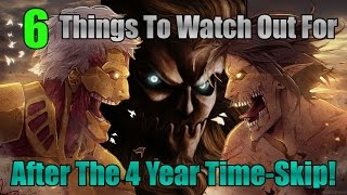 6 Things To Watch Out For After The 4-Year Time-Skip! In Attack On Titan