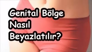 Genital Bölge Nasıl Beyazlatılır