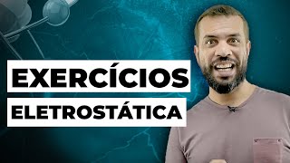 EXERCÍCIOS ELETROSTÁTICA - QUESTÕES EEAR RESOLVIDAS