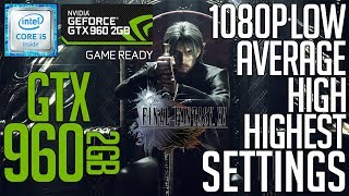 GTX 960 2gb on Final Fantasy XV! Low-Average-High-Highest Settings 1080p FPS Benchmark Test!