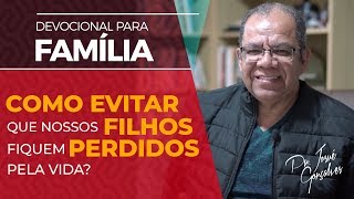 Como evitar que nossos filhos fiquem perdidos pela vida? - Josué Gonçalves