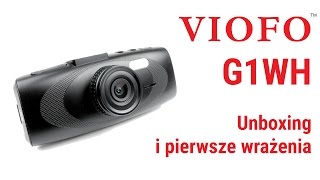 Viofo G1WH - unboxing i garść pierwszych wrażeń