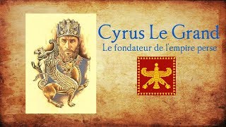 Cyrus Le Grand et la naissance de l'Empire Perse