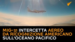 MiG-31 intercetta aereo da ricognizione americano sull'Oceano Pacifico