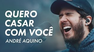 ANDRÉ AQUINO - QUERO CASAR COM VOCÊ
