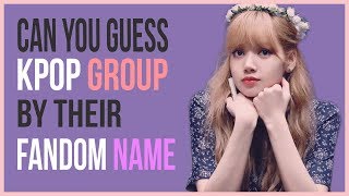 GUESS THE  KPOP GROUP BY THEIR FANDOM NAME || KPOP GAME