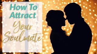 Find Your Soulmate - How To Attract A Soulmate