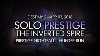 Destiny 2 - Solo Prestige Nightfall: The Inverted Spire (Hunter) - April 3, 2018 Reset