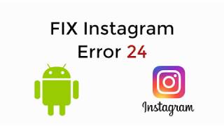 FIX Instagram Error Code 24 UPDATED 100% WORKING