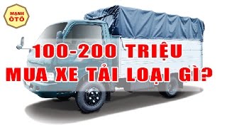 Mua Ô Tô Tải Cũ: 150-200 Triệu Nên Mua Xe Tải Loại Gì? -Mạnh Ô Tô