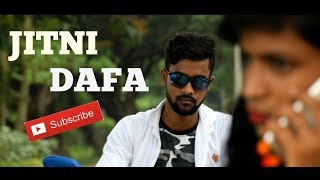 JITNI DAFA (Reprise)  | Rahul Jain|  Hate Touching  Love Story 2018 |  | KissiBABS |
