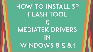 How to Install/ Fix SP Flash Tool on Windows 8 & 8.1 (Drivers)