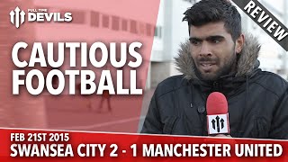 Cautious Football | Swansea City 2 Manchester United 1 | REVIEW