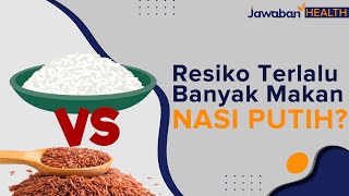 Terlalu Banyak Makan Nasi Putih, Ini Resikonya buat Kesehatan | Jawaban Health