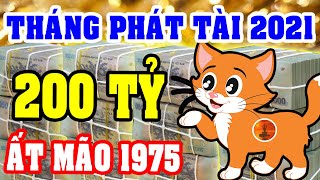 Tuổi ẤT MÃO 1975 Gặp 4 THÁNG PHÁT TÀI Năm 2021 GIÀU HƠN TRÚNG SỐ, TIỀN ĐẦY BANH NÓC, Trả Sạch Nợ Nần