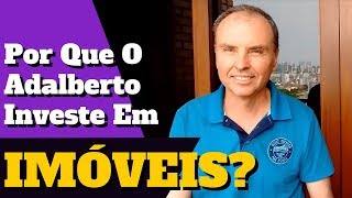 POR QUE O ADALBERTO INVESTE EM IMÓVEIS? | LIÇÕES DE INVESTIDORES