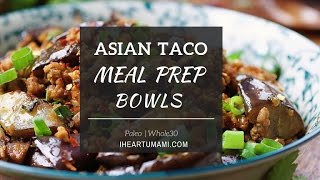Paleo Asian Taco Meal Prep Bowls | Whole30 recipes | 健康魚香茄子